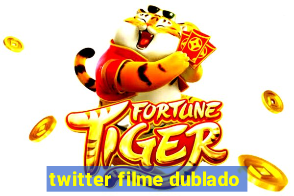 twitter filme dublado